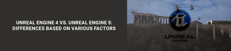 Unreal Engine 4 vs. Unreal Engine 5: Differences Based on Various Factors
