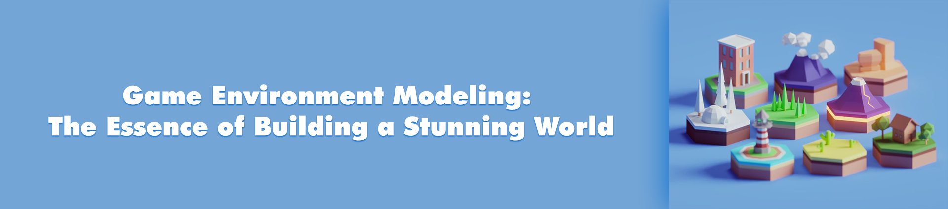 Game Environment Modeling: Essence of Building a Stunning World